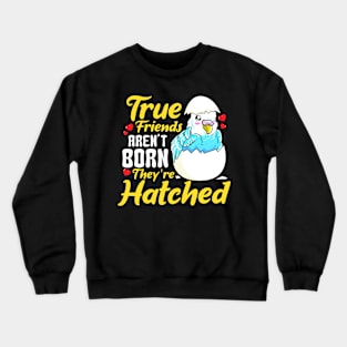 Cute True Friends Aren't Born, They're Hatched Crewneck Sweatshirt